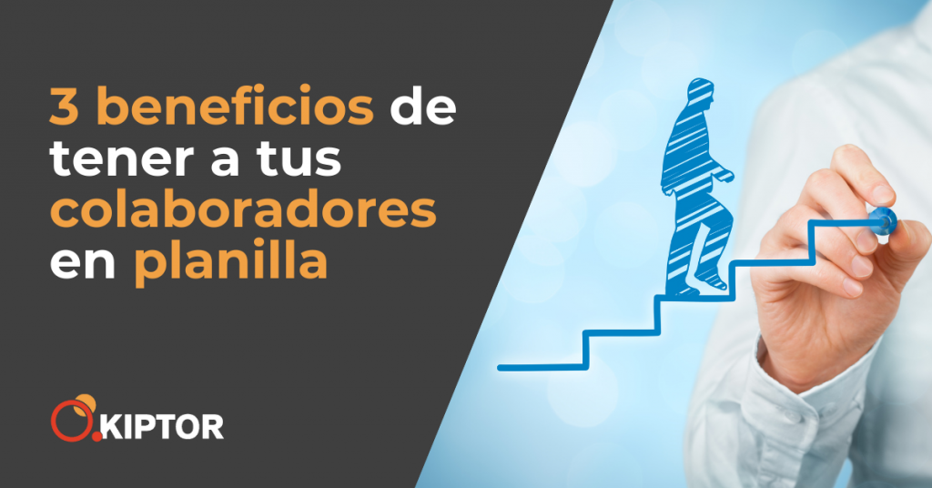 Beneficios de tener a tus colaboradores en planilla