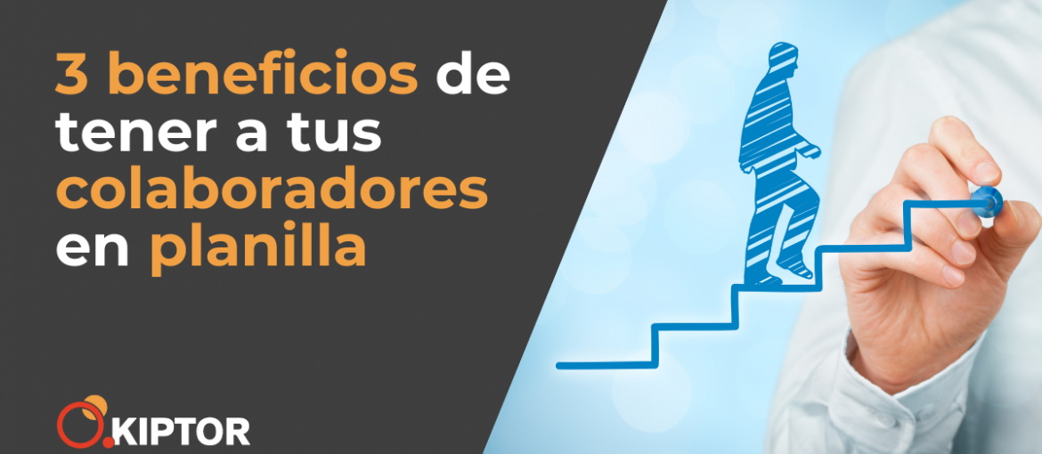 Beneficios de tener a tus colaboradores en planilla