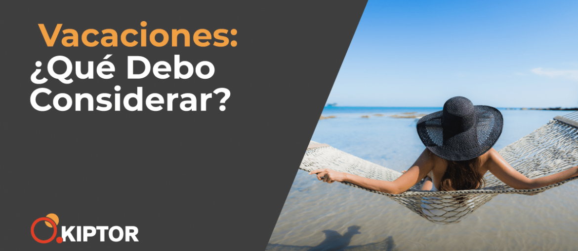 Vacaciones: ¿Qué debo Considerar?